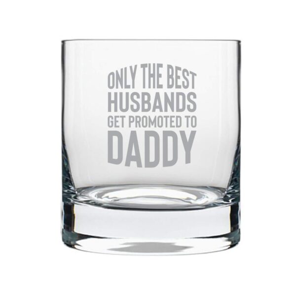The Best Husbands Get Promoted to Daddy Whiskey Glass