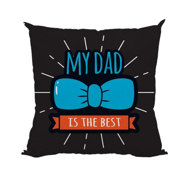 My Dad is The Best Printed Magic Cushion (with Filler) 12X12 inches Father