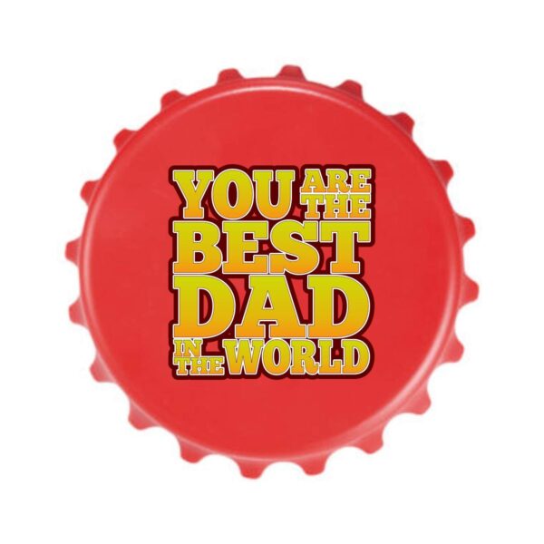Fridge Magnet with Bottle Opener You are The Best Dad in The World Printed Home Decorative Item