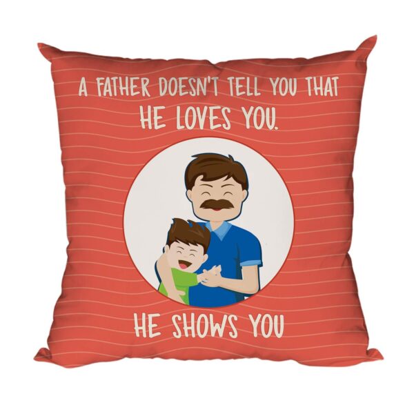 for Father Doesn't Tell That He Loves You He Shows You Printed Cushion Cover 12X12 inches for Father