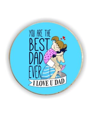 You are The Best Dad Ever Round Fridge Magnet