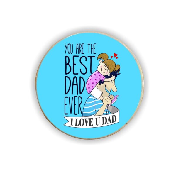 You are The Best Dad Ever Round Fridge Magnet