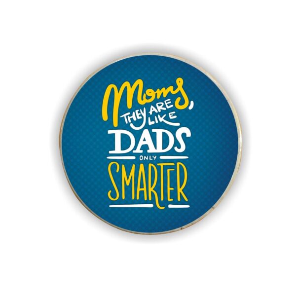 Moms They are Like Dads Only Smarter Fridge Magnet - Round