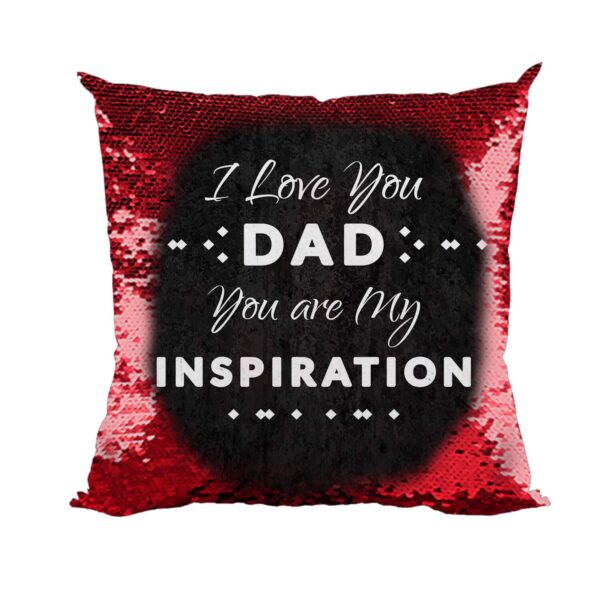 I Love You Dad You are My Inspiration Printed Magic Cushion (with Filler) 12X12 inches Father