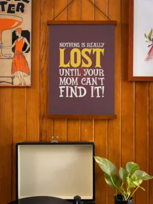 Nothing is Really Lost Until Your Mom Cant Find It Scroll