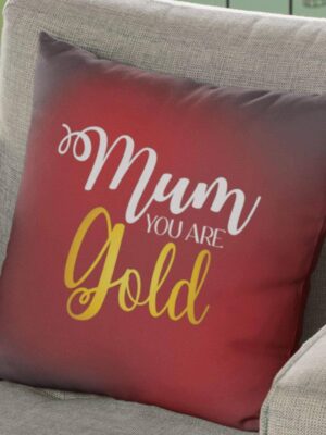 Mum You Are Gold Cushion