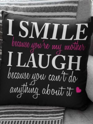 I Smile I Laugh Funny Teasing Mom Cushion Cover
