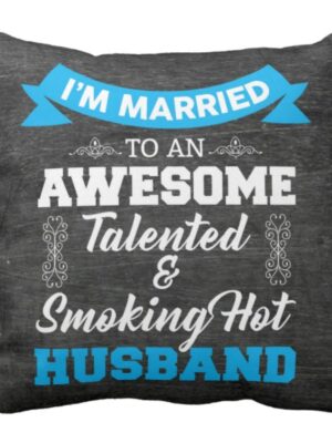 Awesome Talented Smoking Hot Husband Cushion Cover