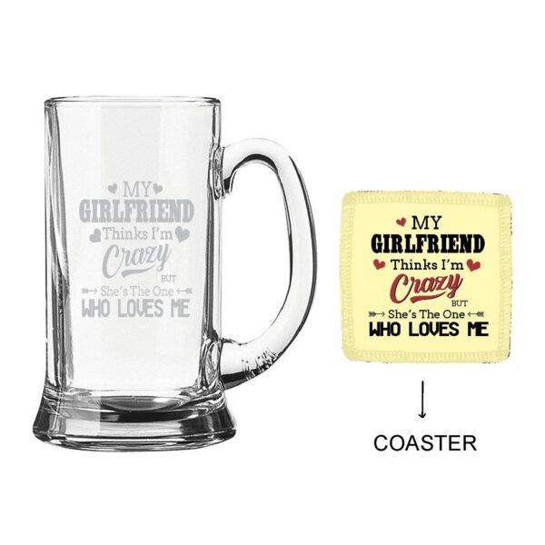 Engraved My Girlfriend Thinks I am Crazy Beer Mug