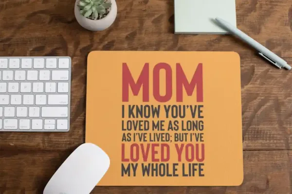 Mama I Have Loved You My Whole Life Mousepad