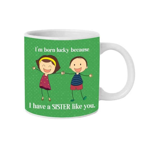 I Am Born Lucky Because I Have A Sister Like You Gift Combo Hamper Set of 3 - Mug, Coaster,