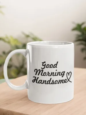 Valentine Gift Coffee Mug Good Morning Handsome For Husband