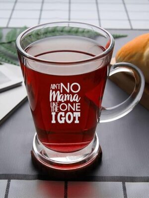 Ain't No Mama Like The One I Got Tea Cup