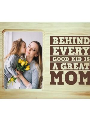 Behind Every Good Kid is A Great Mom Photo Frame
