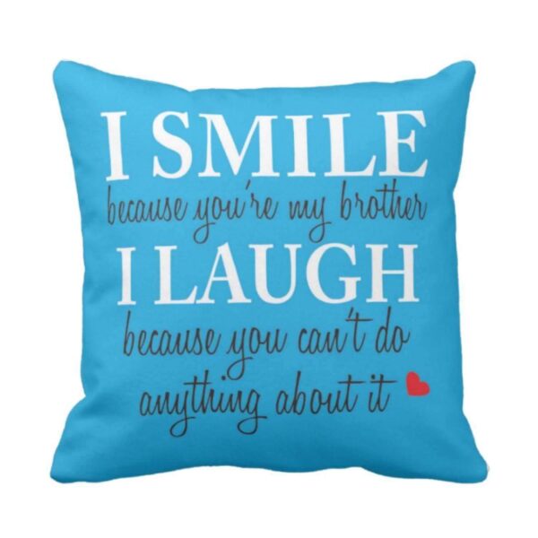 Birthday Gifts Funny Teasing I Smile I Laugh Brother Printed Cushion Cover 12 inch X 12 inch