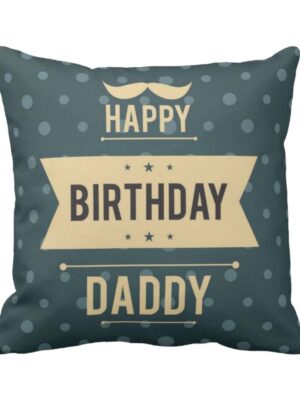 Happy Birthday Daddy Cushion Cover for Fathers Day - 20X20 inches