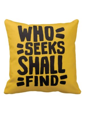 Motivational Quotes Who Seeks Shall Find Cushion Cover 20X20 inches