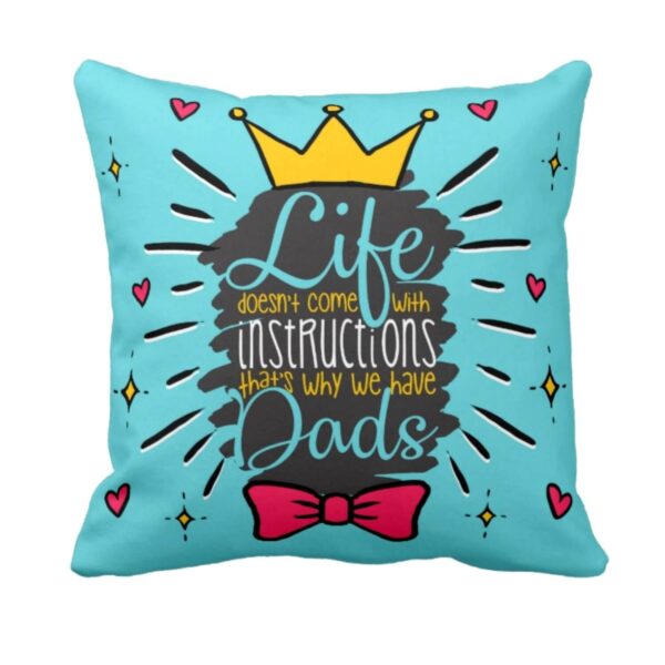 Life Doesnt Come with Instructions but Dad Cushion Cover for Fathers Day - 16X16 inches