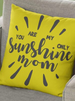 Mom You are My Only Sunshine Gifts for Mom Cushion with Filler 12x12 inches